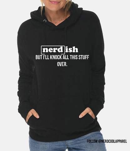 Black hoodie with text 'nerdish BUT I'LL KNOCK ALL THIS STUFF OVER.' worn by a person on a white background.