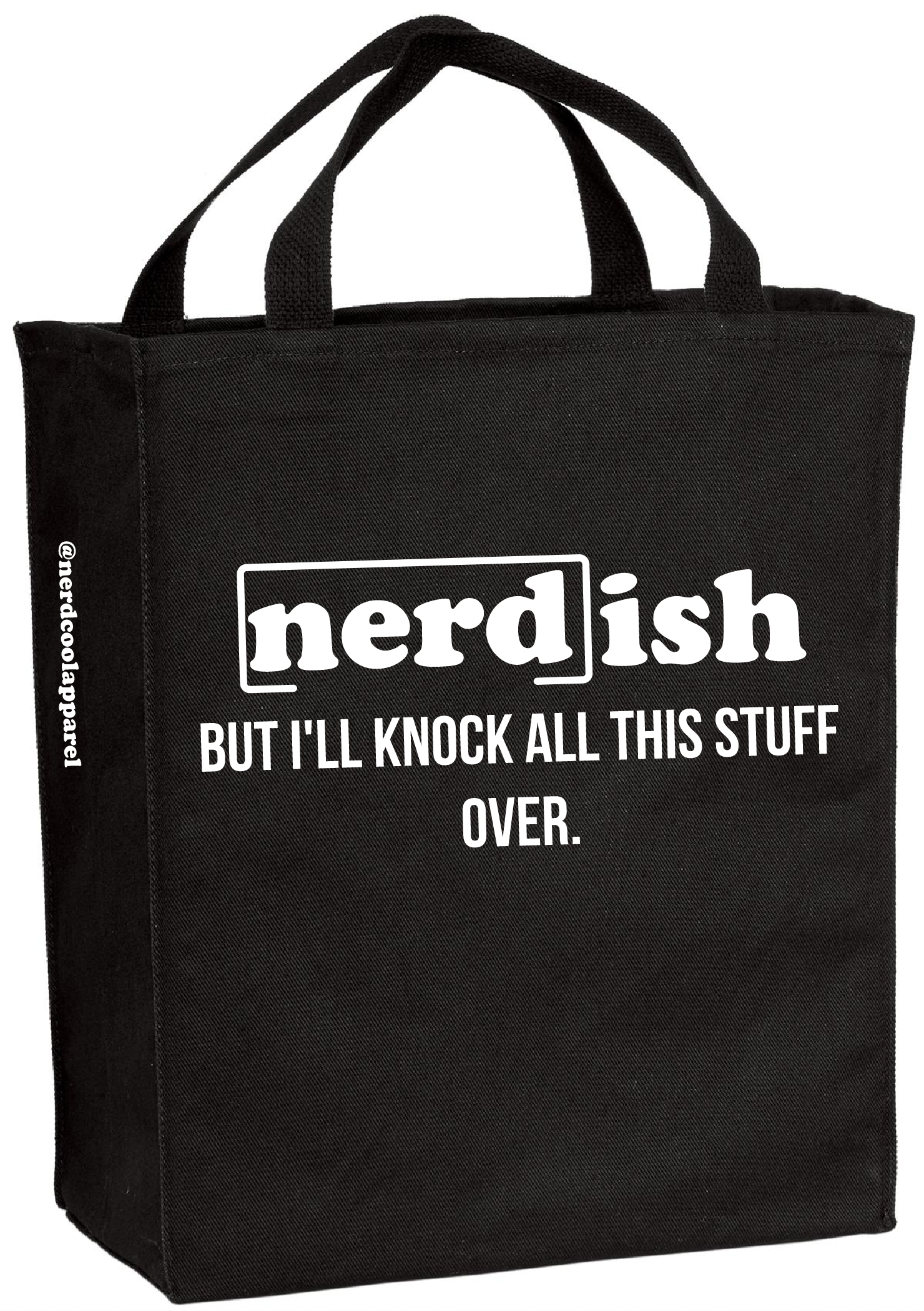 Black tote bag with white text 'nerd-ish BUT I'LL KNOCK ALL THIS STUFF OVER.' on a white background