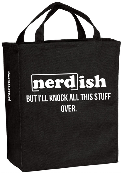Black tote bag with white text 'nerd-ish BUT I'LL KNOCK ALL THIS STUFF OVER.' on a white background